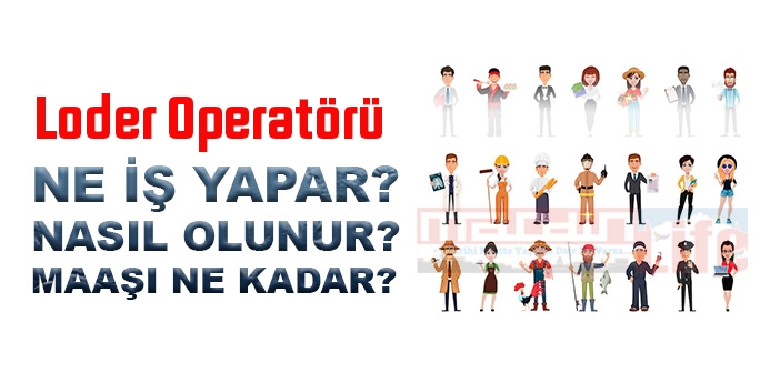 Loder Operat R Nedir Ne I Yapar Loder Operat R Olma Artlar