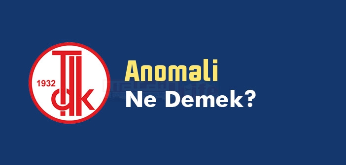 Anomali kelime anlamı nedir? TDK'ya göre Anomali ne demek? Anomali sözlük anlamı