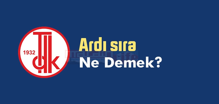 ardi sira ne demek tdk ya gore ardi sira sozluk anlami nedir