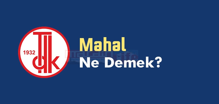 Mahal ne demek? TDK'ya göre Mahal kelime anlamı nedir? Mahal sözlük anlamı