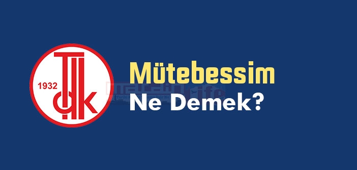 Mütebessim ne demek TDK?