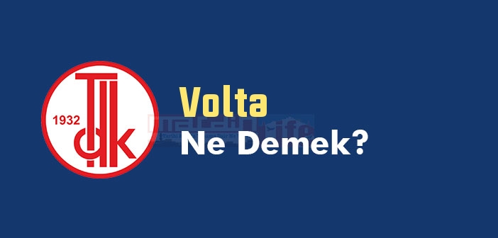 Volta ne demek? TDK'ya göre Volta kelime anlamı nedir? Volta sözlük anlamı