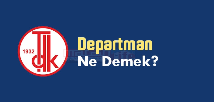 departman-ne-demek-tdk-ya-g-re-departman-kelime-anlam-nedir