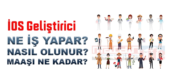 İOS Geliştirici nedir, ne iş yapar? İOS Geliştirici olma şartları, 2022 maaşları ne kadar, nasıl olunur?