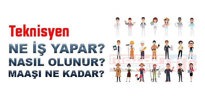 Teknisyen nedir, ne iş yapar? Teknisyen olma şartları, 2022 maaşları ne kadar, nasıl olunur?