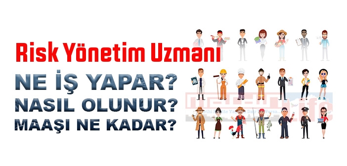 Risk Yönetim Uzmanı nedir, ne iş yapar? Risk Yönetim Uzmanı olma şartları, 2022 maaşları ne kadar, nasıl olunur?