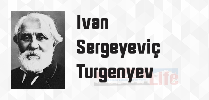 Ivan Sergeyeviç Turgenyev kimdir? Ivan Sergeyeviç Turgenyev kitapları ve sözleri