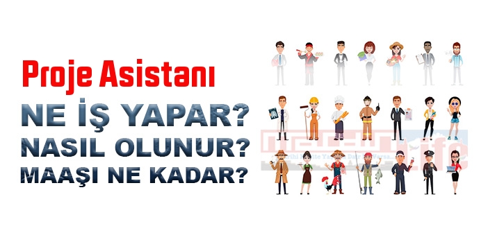 Proje Asistanı nedir, ne iş yapar? Proje Asistanı olma şartları, 2022 maaşları ne kadar, nasıl olunur?