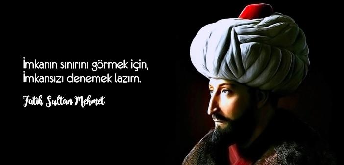 Fatih Sultan Mehmet sözleri - İstanbul'un fatihi Fatih Sultan Mehmet en etkili Sözleri