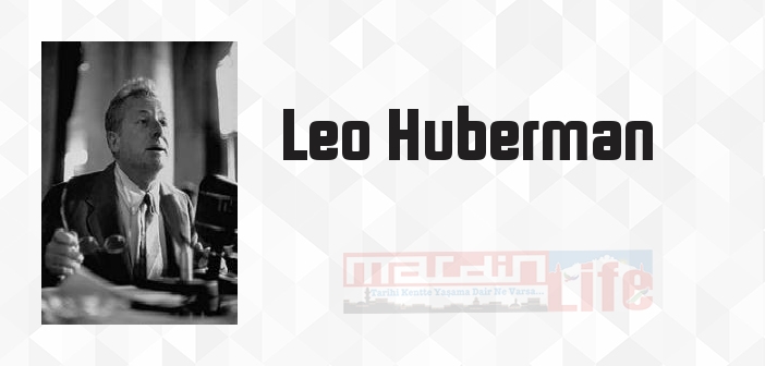 Leo Huberman kimdir? Leo Huberman kitapları ve sözleri