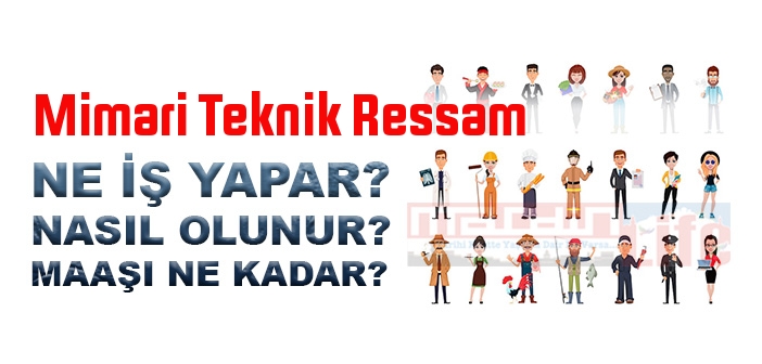 Mimari Teknik Ressam nedir, ne iş yapar? Mimari Teknik Ressam olma şartları, 2022 maaşları ne kadar, nasıl olunur?