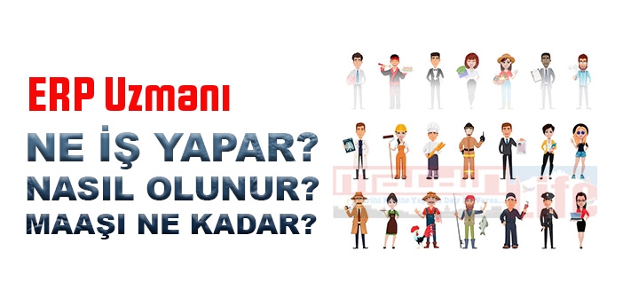 ERP Uzmanı nedir, ne iş yapar? ERP Uzmanı olma şartları, 2022 maaşları ne kadar, nasıl olunur?