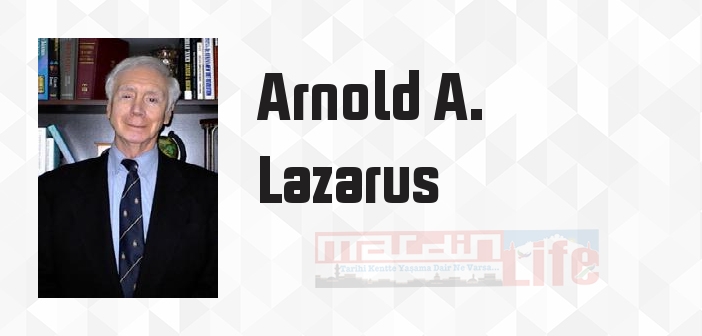 Arnold A. Lazarus kimdir? Arnold A. Lazarus kitapları ve sözleri