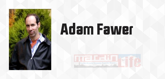 Adam Fawer kimdir? Adam Fawer kitapları ve sözleri