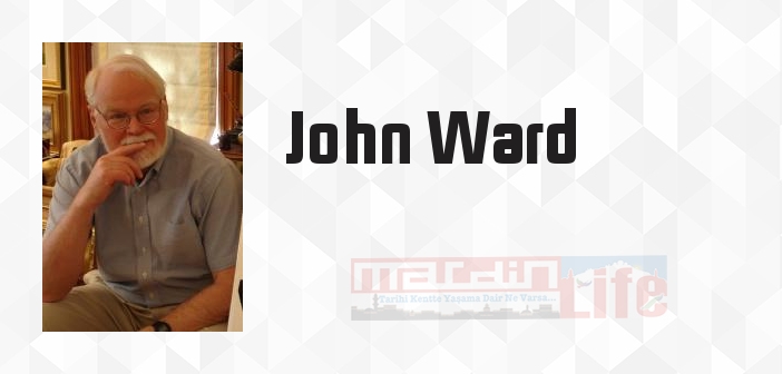 John Ward kimdir? John Ward kitapları ve sözleri