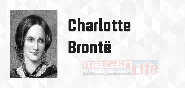Charlotte Brontë kimdir? Charlotte Brontë kitapları ve sözleri
