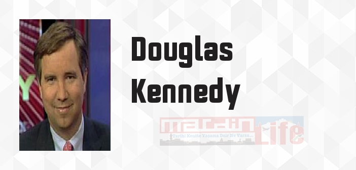 Douglas Kennedy kimdir? Douglas Kennedy kitapları ve sözleri