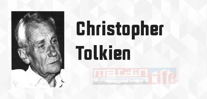 Christopher Tolkien kimdir? Christopher Tolkien kitapları ve sözleri