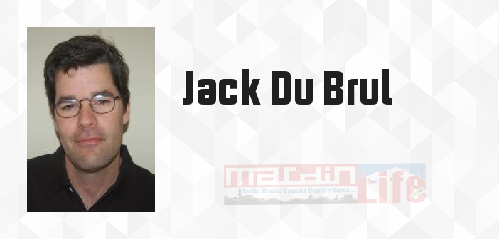 Jack Du Brul kimdir? Jack Du Brul kitapları ve sözleri