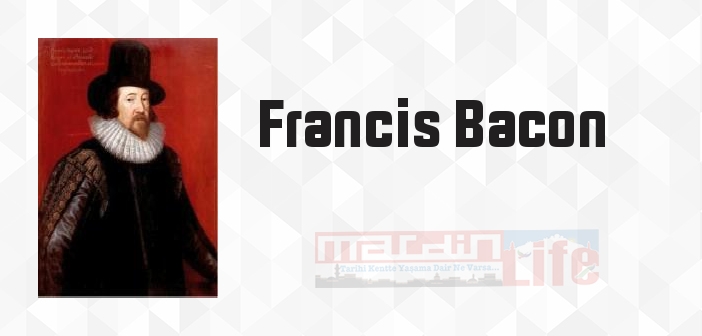 Francis Bacon kimdir? Francis Bacon kitapları ve sözleri