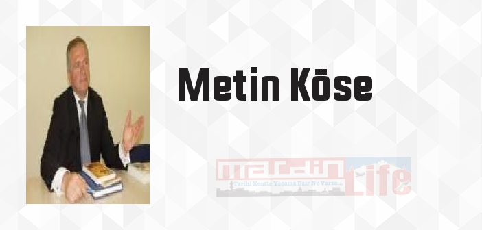 Metin Köse kimdir? Metin Köse kitapları ve sözleri