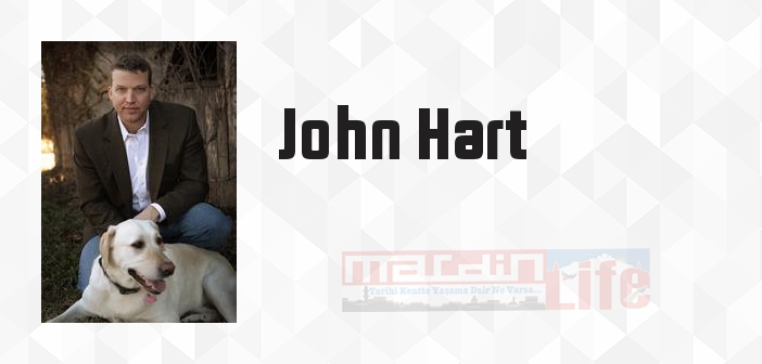 John Hart kimdir? John Hart kitapları ve sözleri