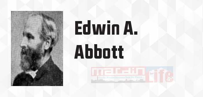 Edwin A. Abbott kimdir? Edwin A. Abbott kitapları ve sözleri