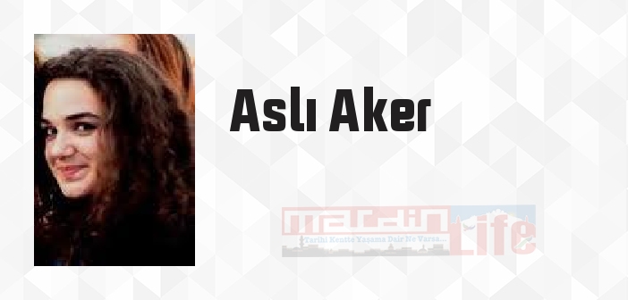 Aslı Aker kimdir? Aslı Aker kitapları ve sözleri