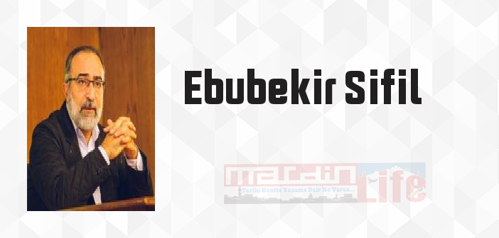 Ebubekir Sifil kimdir? Ebubekir Sifil kitapları ve sözleri