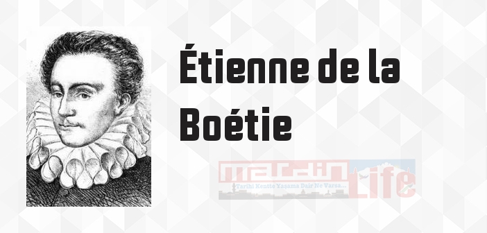 Étienne de la Boétie kimdir? Étienne de la Boétie kitapları ve sözleri