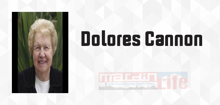 Dolores Cannon kimdir? Dolores Cannon kitapları ve sözleri