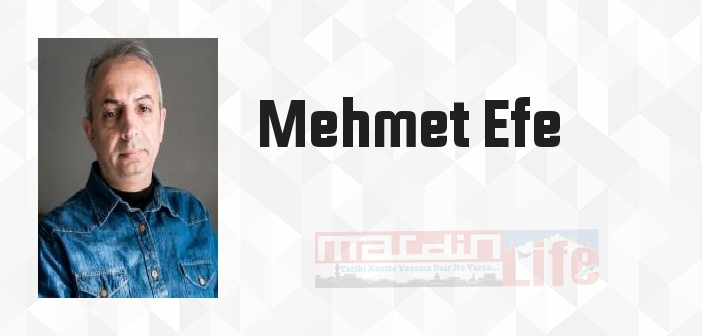 Mehmet Efe kimdir? Mehmet Efe kitapları ve sözleri