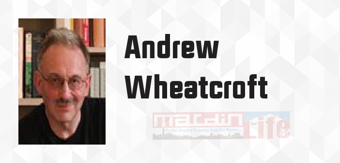 Andrew Wheatcroft kimdir? Andrew Wheatcroft kitapları ve sözleri