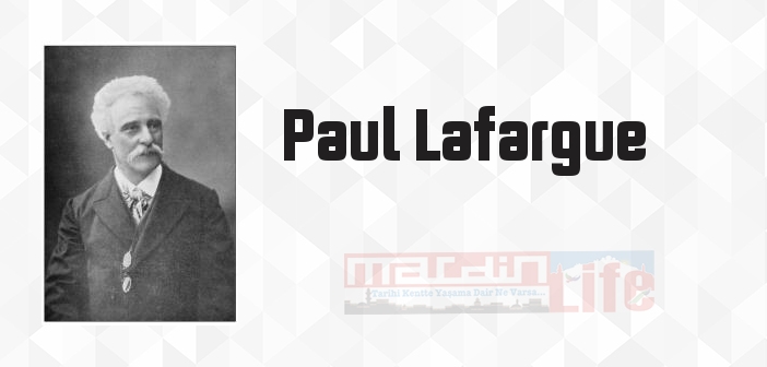 Paul Lafargue kimdir? Paul Lafargue kitapları ve sözleri