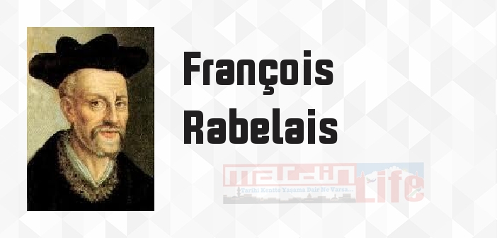 François Rabelais kimdir? François Rabelais kitapları ve sözleri