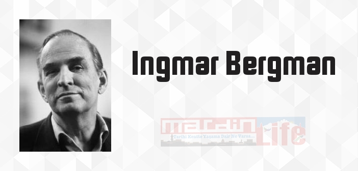 Ingmar Bergman kimdir? Ingmar Bergman kitapları ve sözleri