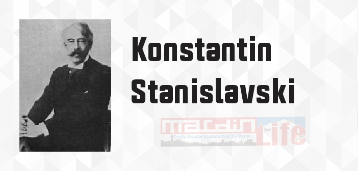 Konstantin Stanislavski kimdir? Konstantin Stanislavski kitapları ve sözleri