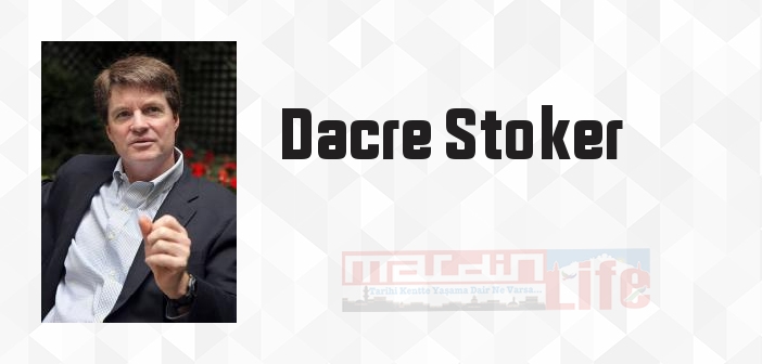 Dacre Stoker kimdir? Dacre Stoker kitapları ve sözleri