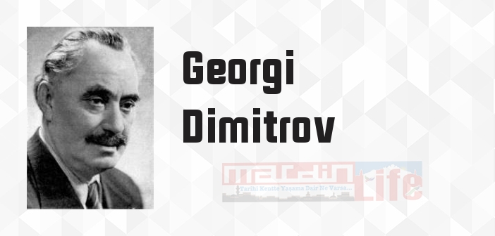 Georgi Dimitrov kimdir? Georgi Dimitrov kitapları ve sözleri