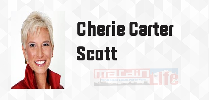 Cherie Carter Scott kimdir? Cherie Carter Scott kitapları ve sözleri