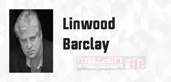 Linwood Barclay kimdir? Linwood Barclay kitapları ve sözleri