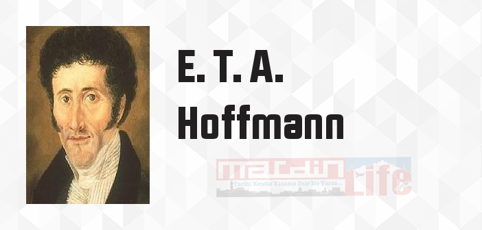 E. T. A. Hoffmann kimdir? E. T. A. Hoffmann kitapları ve sözleri