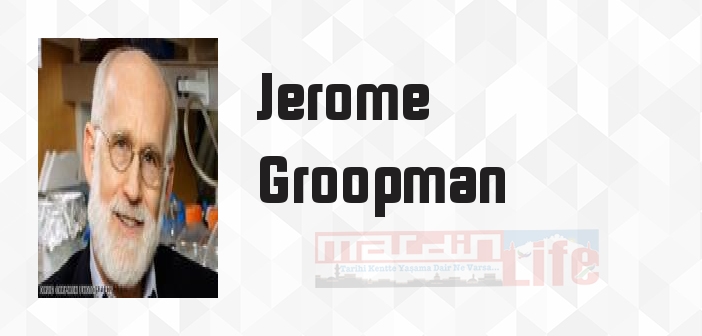 Jerome Groopman kimdir? Jerome Groopman kitapları ve sözleri