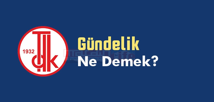 Gündelik ne demek? Gündelik TDK sözlük anlamı nedir?