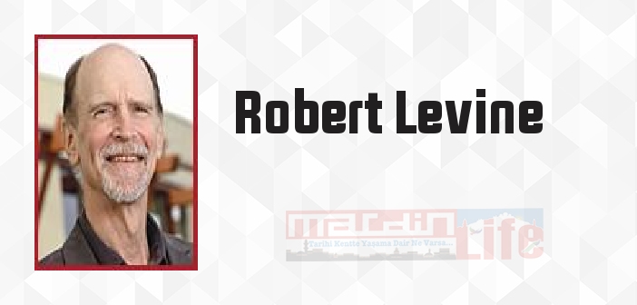 Robert Levine kimdir? Robert Levine kitapları ve sözleri