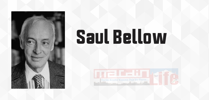 Saul Bellow kimdir? Saul Bellow kitapları ve sözleri