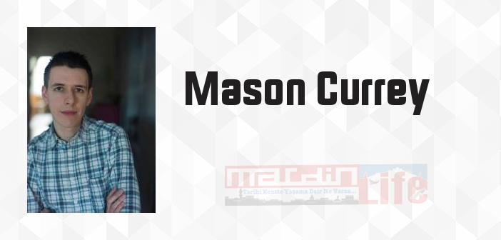 Mason Currey kimdir? Mason Currey kitapları ve sözleri