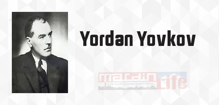 Yordan Yovkov kimdir? Yordan Yovkov kitapları ve sözleri