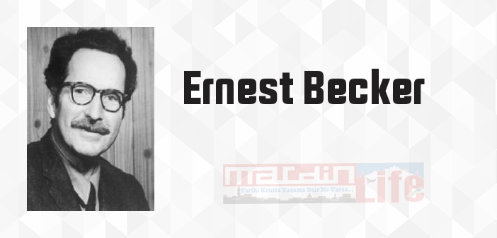 Ernest Becker kimdir? Ernest Becker kitapları ve sözleri