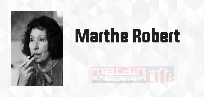 Marthe Robert kimdir? Marthe Robert kitapları ve sözleri